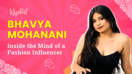 Explore Bhavya Mohanani's journey – student, dancer, and fashion influencer. Discover her insights, inspirations, and collaboration with Wyshlist.